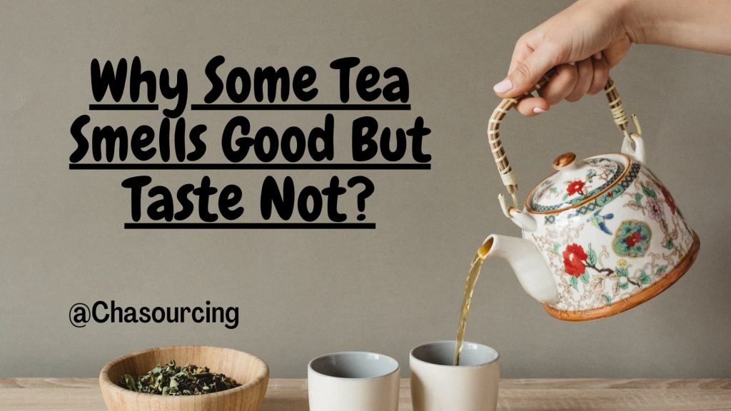 Why Your Tea Smells Good But Taste Not?  Five Possibilities You Need To Know